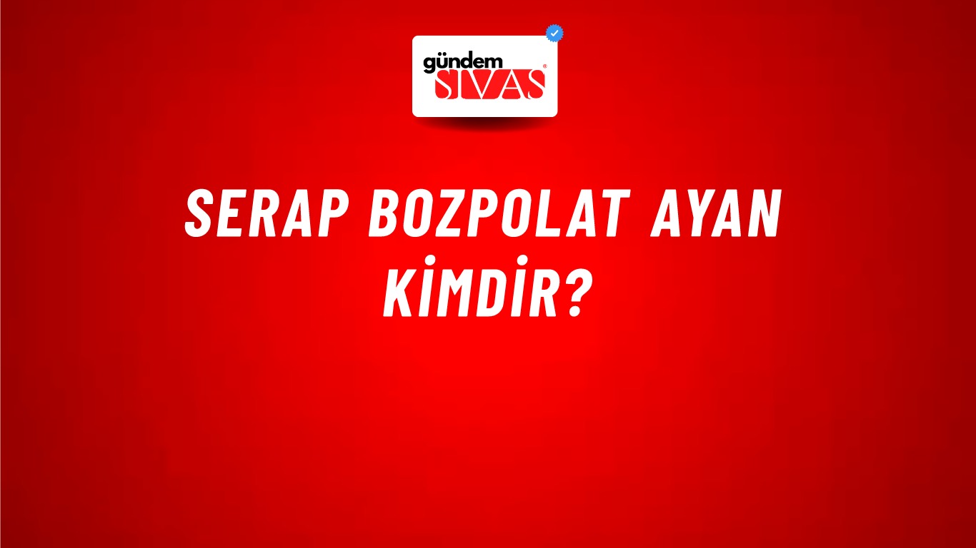 Serap Bozpolat Ayan kimdir?