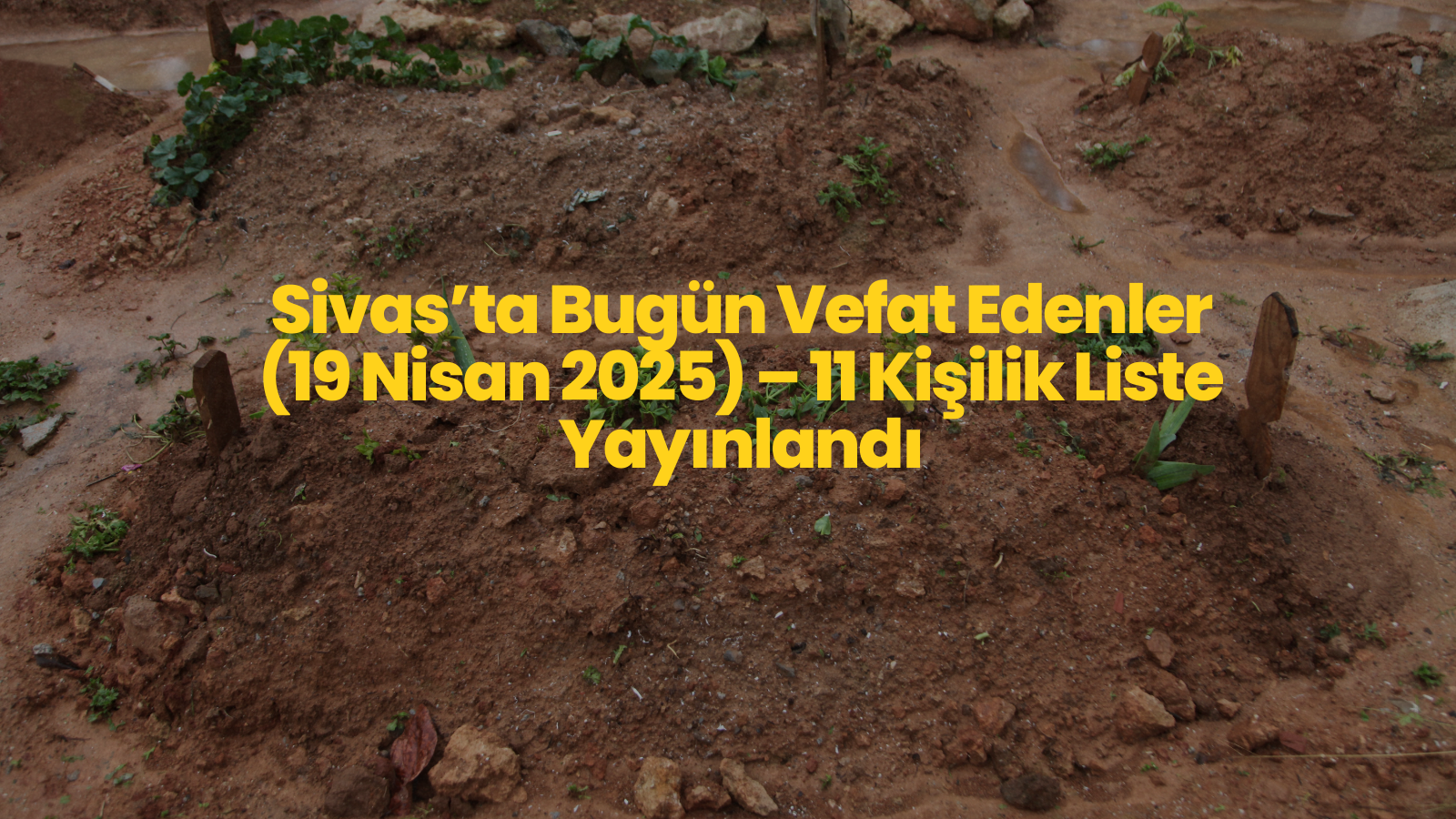 Sivas’ta Bugün Vefat Edenler (19 Nisan 2025) – 11 Kişilik Liste Yayınlandı
