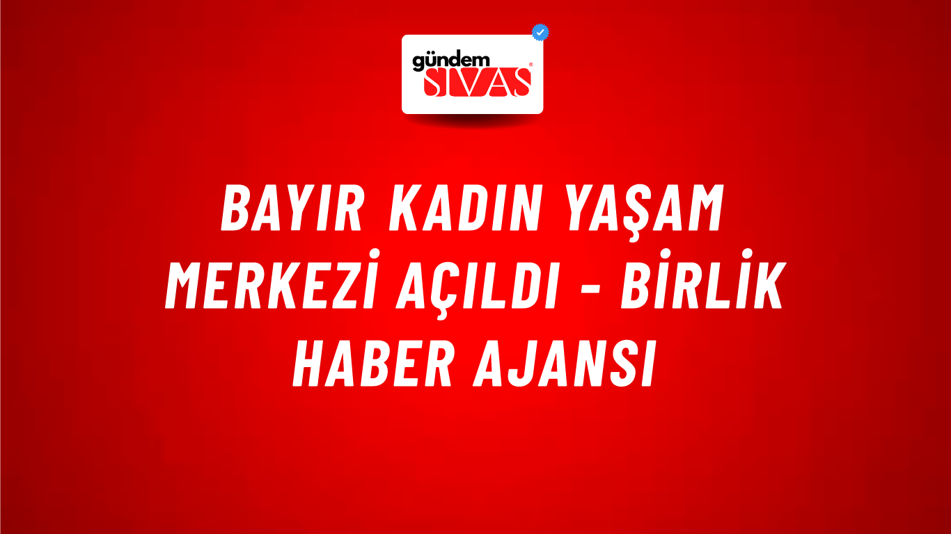 Bayır Kadın Yaşam Merkezi açıldı - Birlik Haber Ajansı
