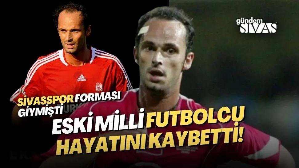 Eski Milli Futbolcu Hayatını Kaybetti!