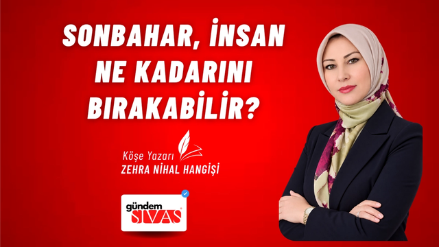 SONBAHAR, İNSAN NE KADARINI BIRAKABİLİR?