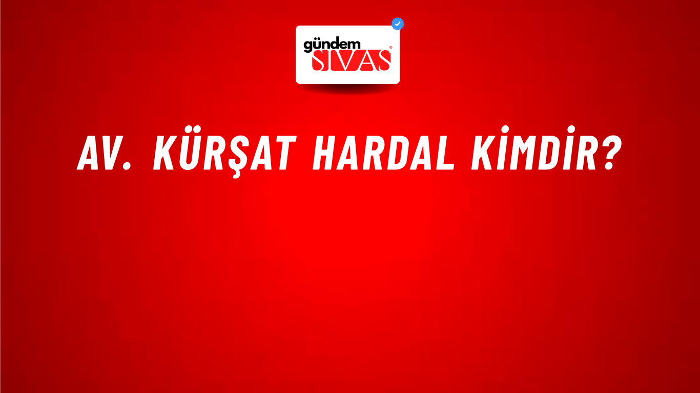Av. Kürşat Hardal kimdir?