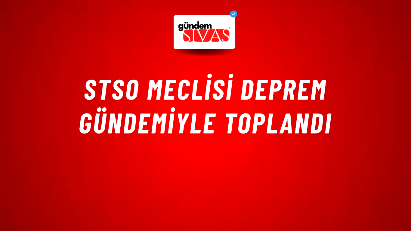 STSO Meclisi Deprem Gündemiyle Toplandı