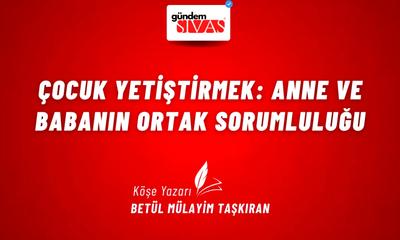 Çocuk Yetiştirmek: Anne ve Babanın Ortak Sorumluluğu