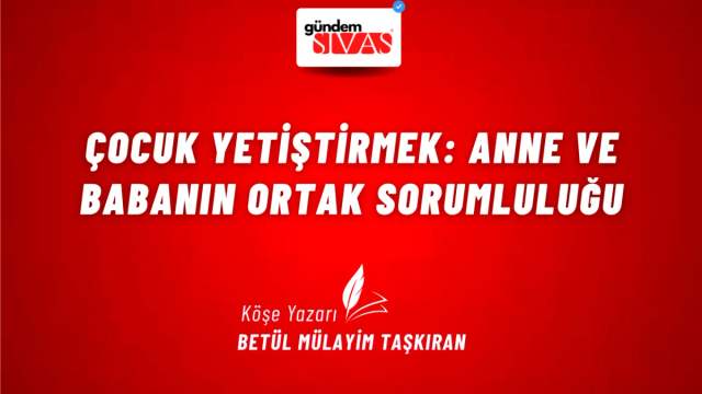 Çocuk Yetiştirmek: Anne ve Babanın Ortak Sorumluluğu