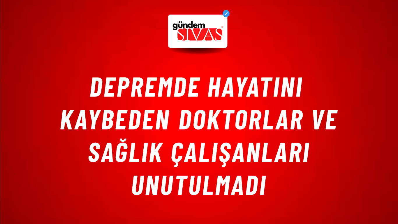 Depremde Hayatını Kaybeden Doktorlar ve Sağlık Çalışanları Unutulmadı