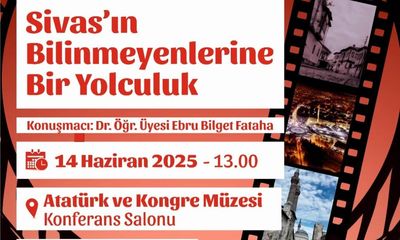 Sivas’ın Gizli Tarihine Yolculuk: Dr. Ebru Bilget Fataha’dan Özel Konferans