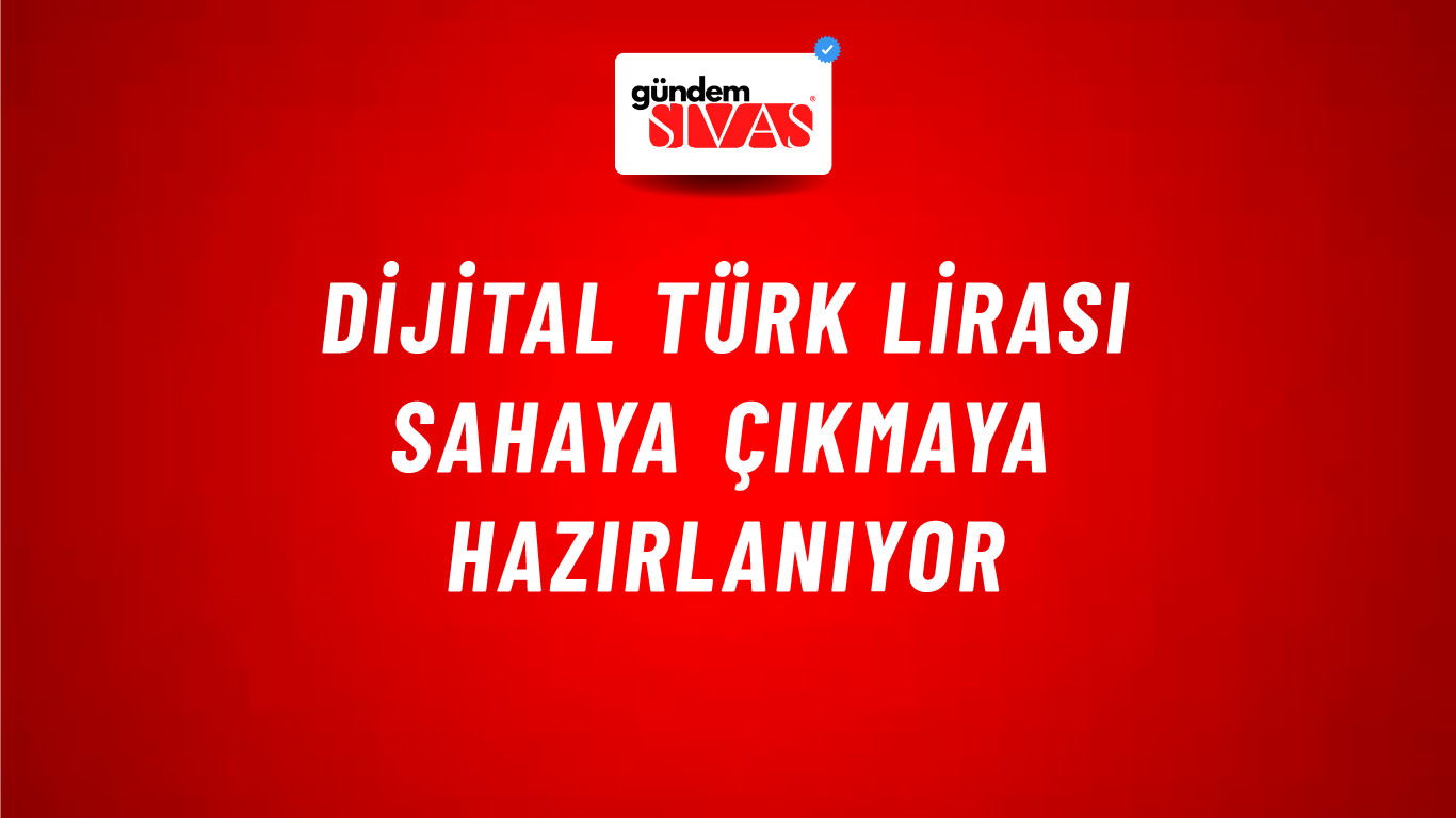 Dijital Türk lirası sahaya çıkmaya hazırlanıyor