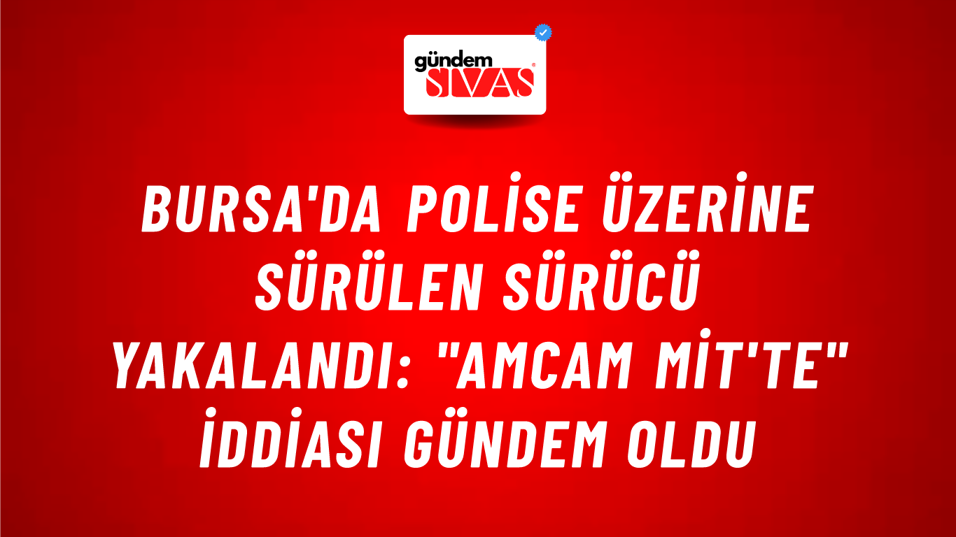 Bursa'da Polise Üzerine Sürülen Sürücü Yakalandı: "Amcam MİT'te" İddiası Gündem Oldu