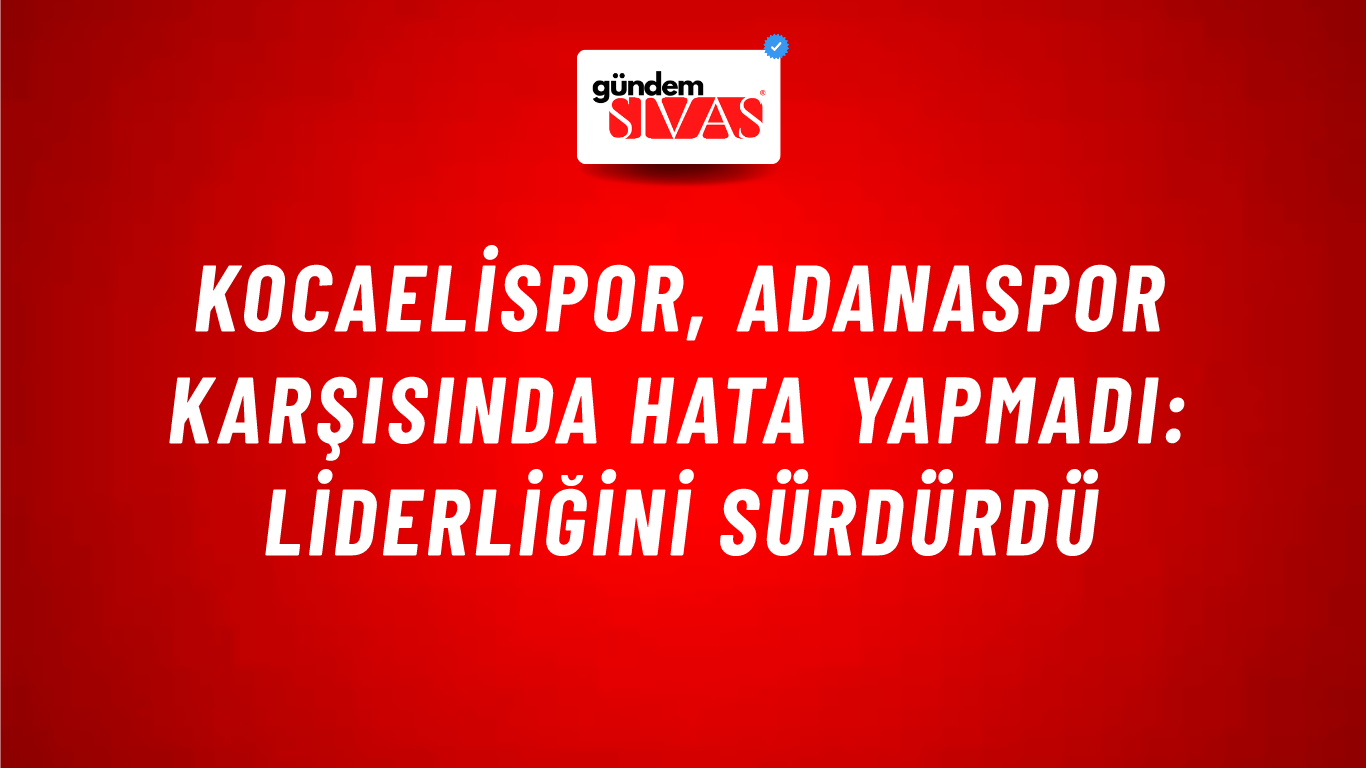 Kocaelispor, Adanaspor karşısında hata yapmadı: Liderliğini sürdürdü