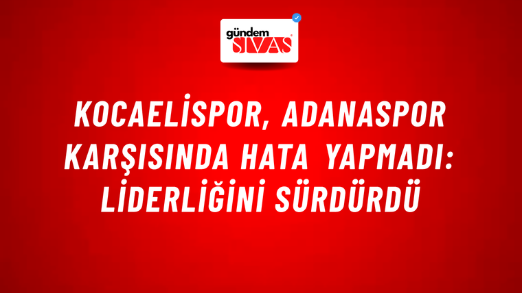 Kocaelispor, Adanaspor karşısında hata yapmadı: Liderliğini sürdürdü