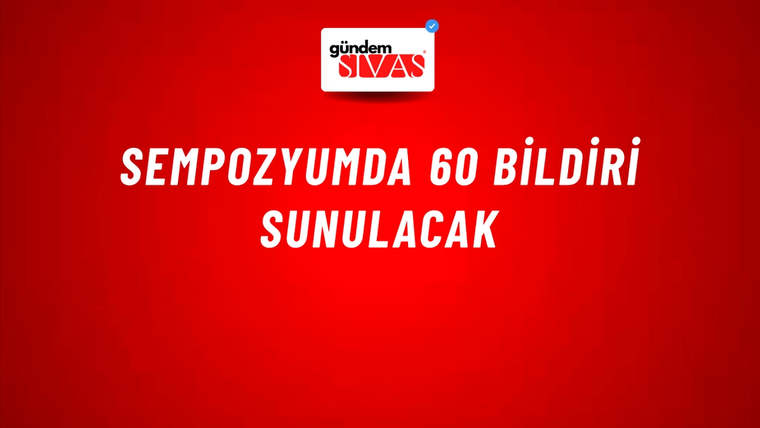 Sempozyumda 60 Bildiri Sunulacak