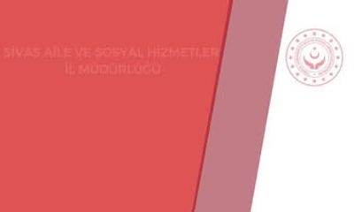Sivas Aile ve Sosyal Hizmetler Müdürlüğü'nden Haftalık Bilgilendirme