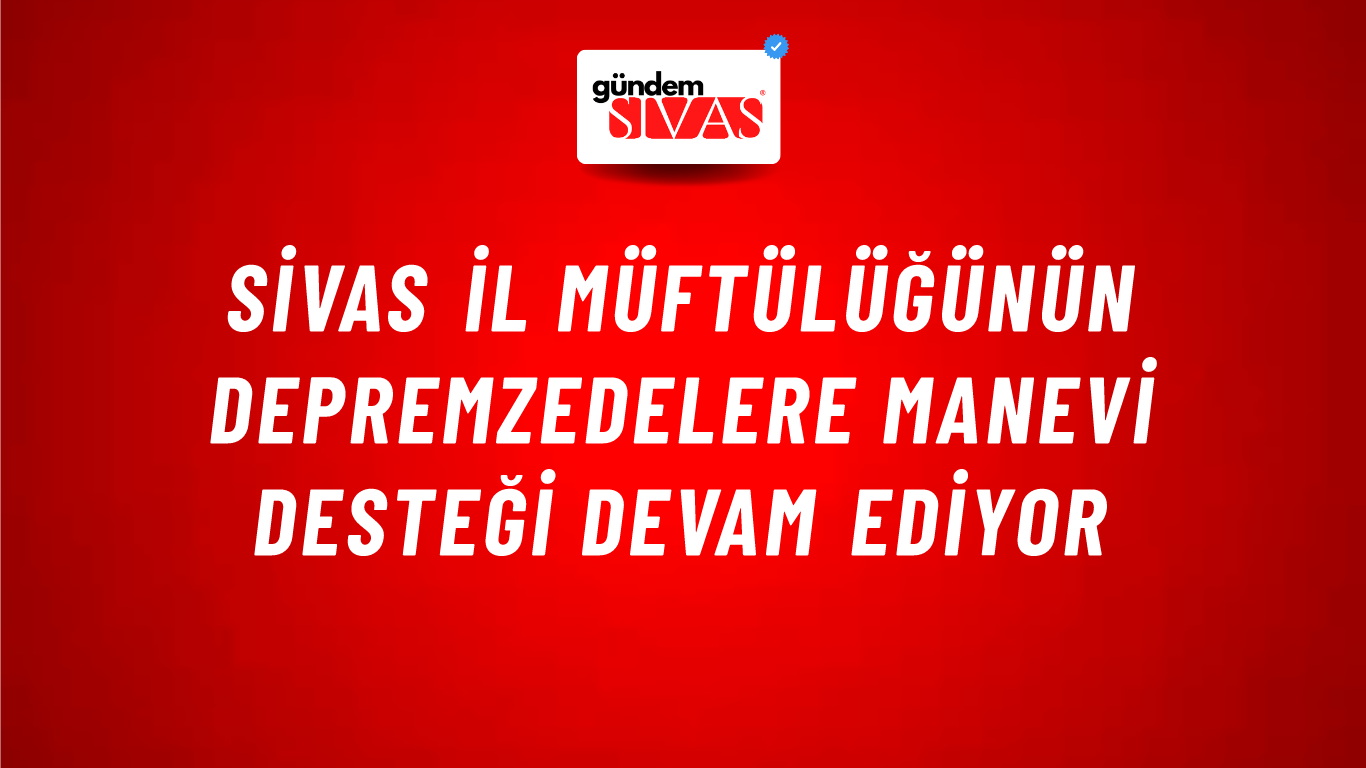 Sivas İl Müftülüğünün Depremzedelere Manevi Desteği Devam Ediyor