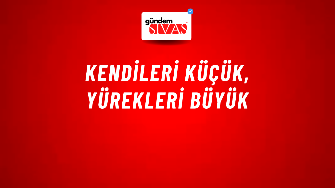 Kendileri Küçük, Yürekleri Büyük