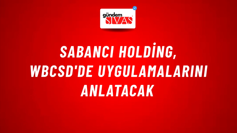 Sabancı Holding, WBCSD'de uygulamalarını anlatacak