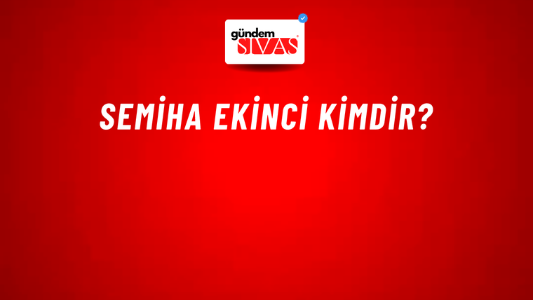 Semiha Ekinci kimdir?