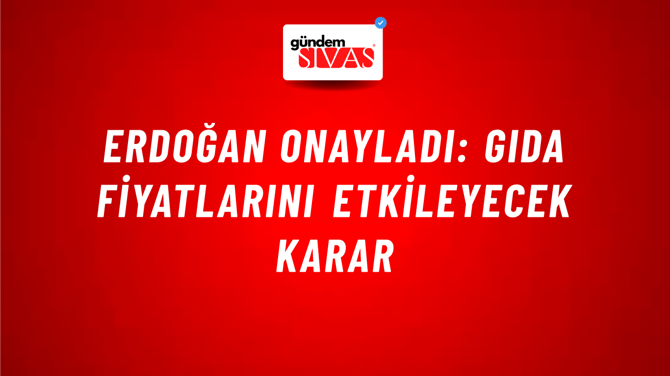 Erdoğan onayladı: Gıda fiyatlarını etkileyecek karar