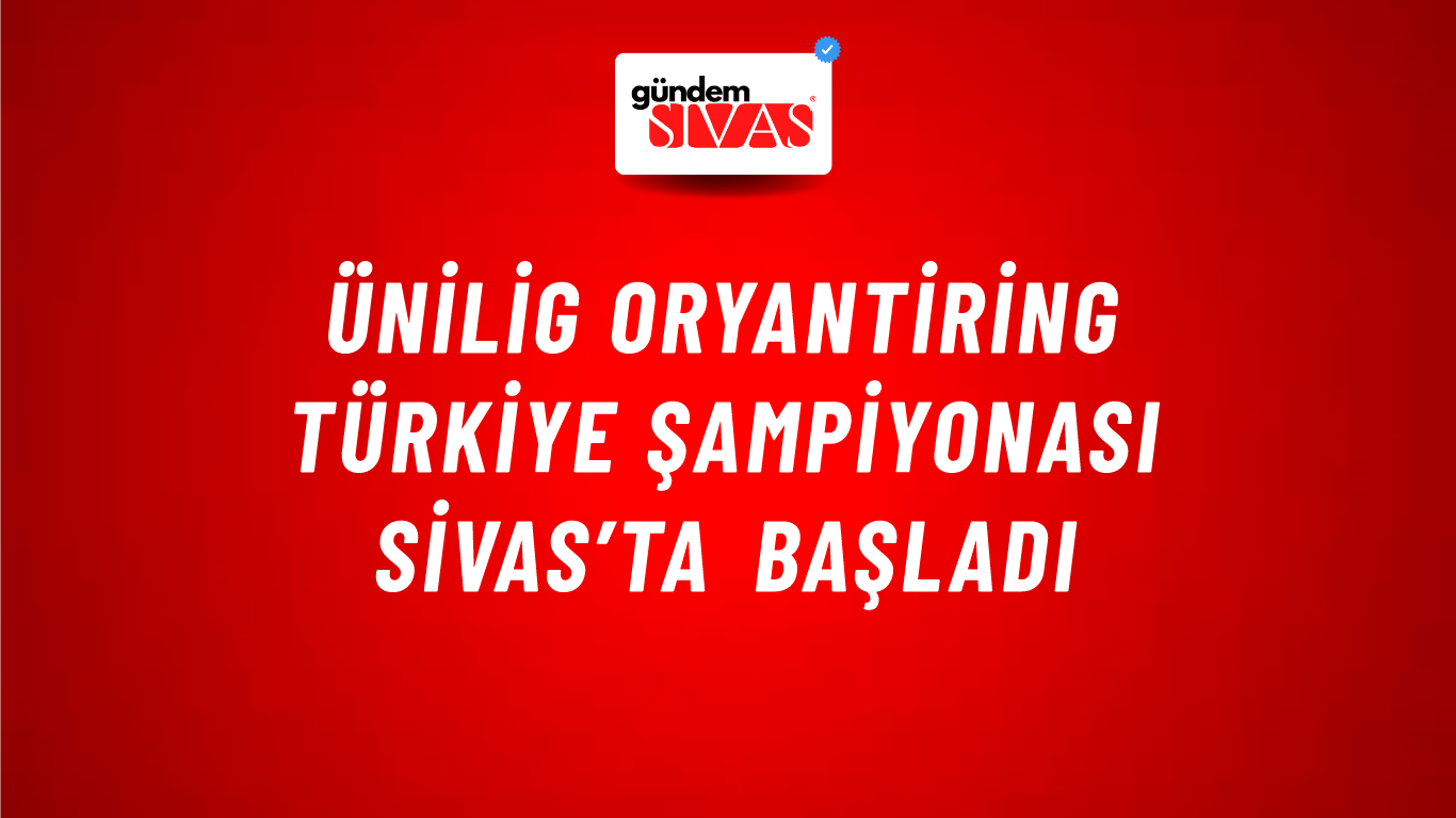 ÜNİLİG Oryantiring Türkiye Şampiyonası Sivas’ta Başladı