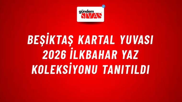 Beşiktaş Kartal Yuvası 2026 İlkbahar Yaz Koleksiyonu Tanıtıldı