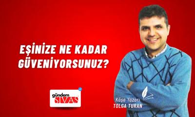 Eşinize Ne Kadar Güveniyorsunuz?