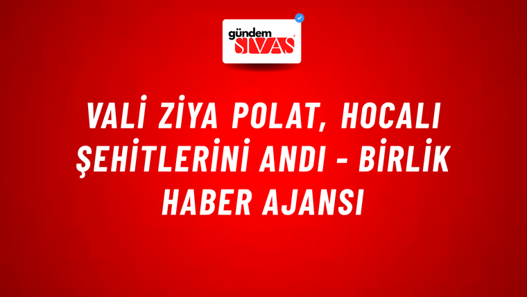 Vali Ziya Polat, Hocalı Şehitlerini andı - Birlik Haber Ajansı