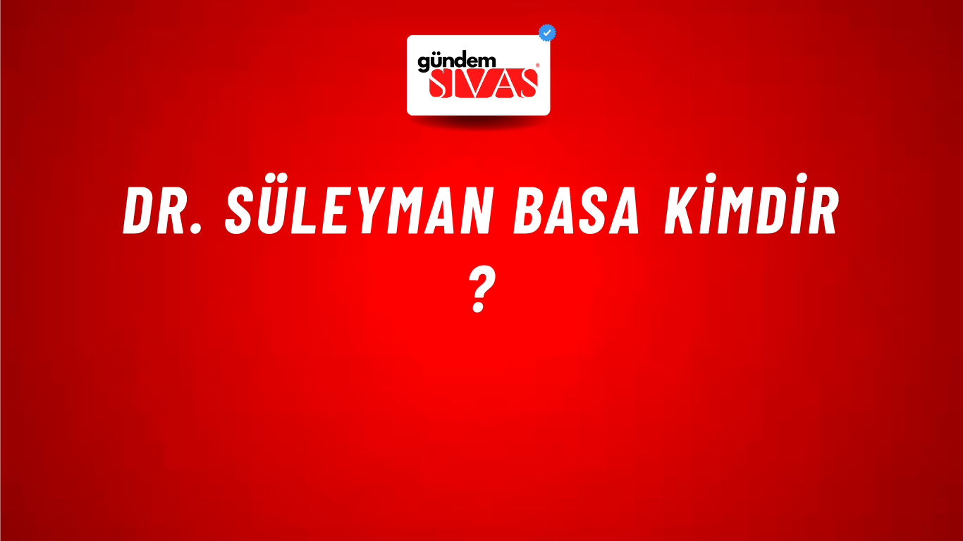 Dr. Süleyman Basa Kimdir ?