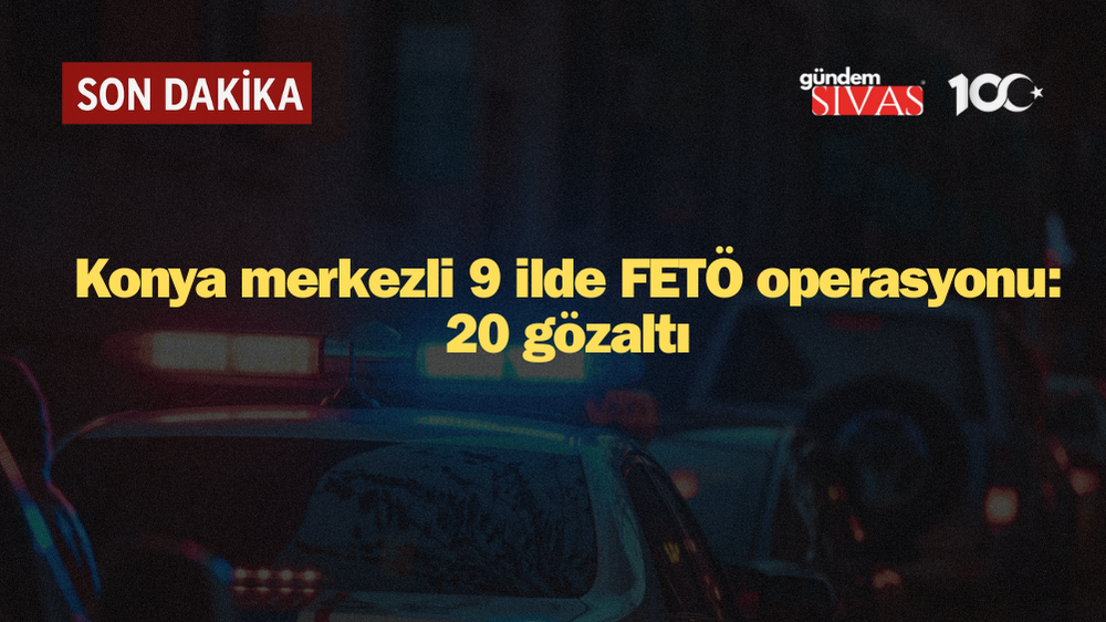 9 İlde FETÖ Operasyonu: 20 Gözaltı! Detaylar Ortaya Çıktı