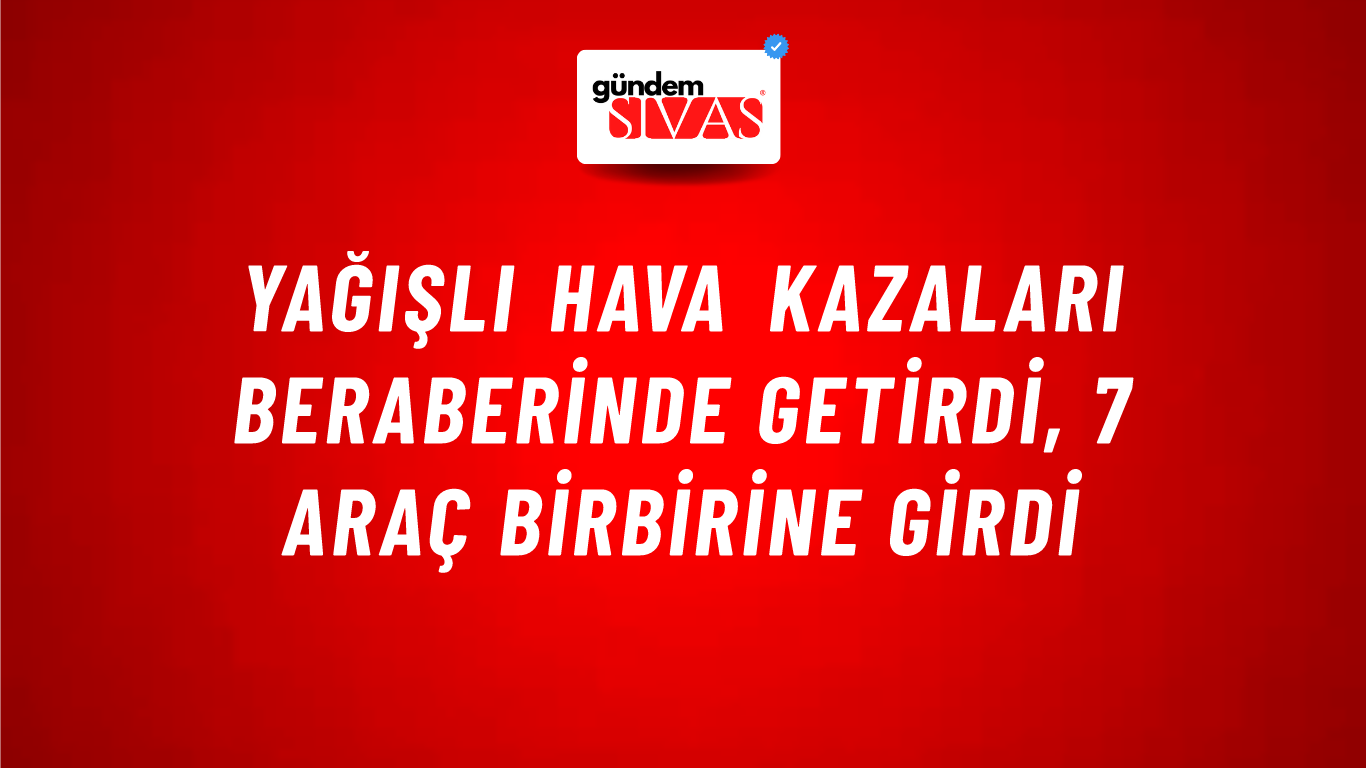 Yağışlı Hava Kazaları Beraberinde Getirdi, 7 Araç Birbirine Girdi