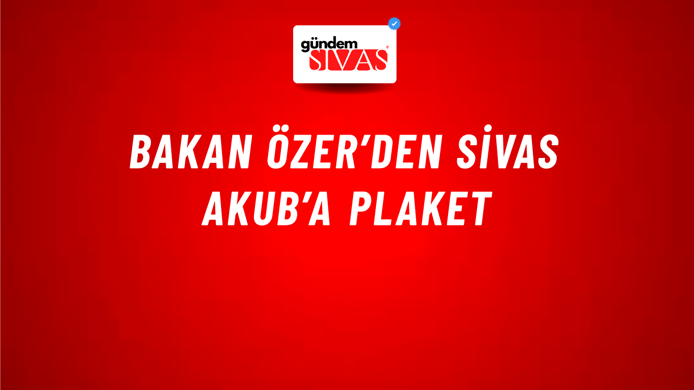 Bakan Özer’den Sivas AKUB’a Plaket