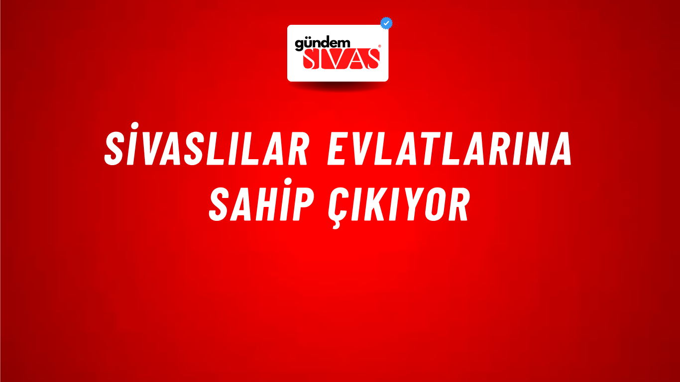 Sivaslılar Evlatlarına Sahip Çıkıyor