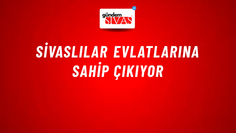 Sivaslılar Evlatlarına Sahip Çıkıyor