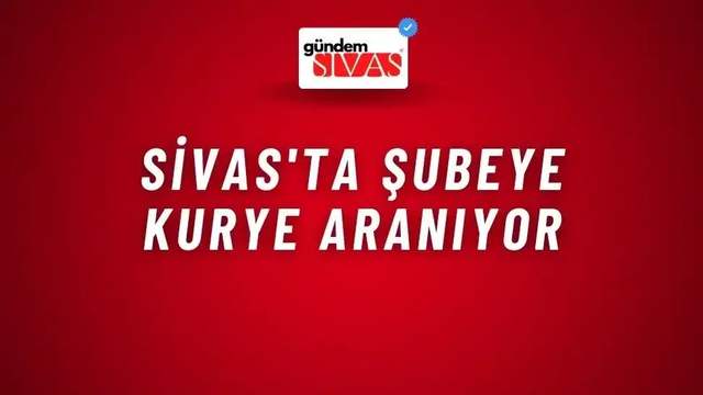 Sivas'ta Şubeye Kurye Aranıyor