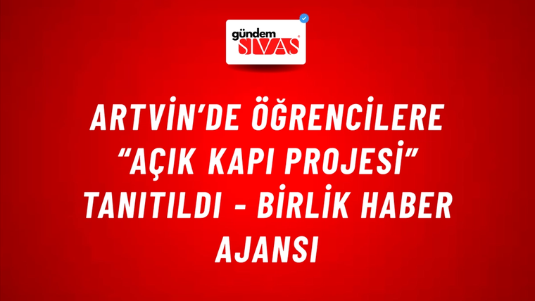 Artvin’de öğrencilere “Açık Kapı Projesi” tanıtıldı - Birlik Haber Ajansı