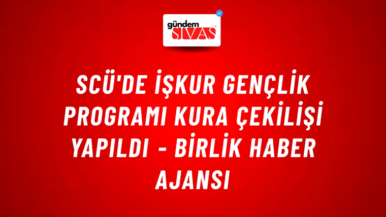 SCÜ'de İŞKUR Gençlik Programı kura çekilişi yapıldı - Birlik Haber Ajansı