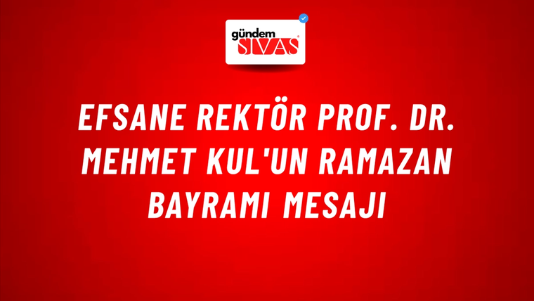 Efsane Rektör Prof. Dr. Mehmet Kul'un Ramazan Bayramı Mesajı