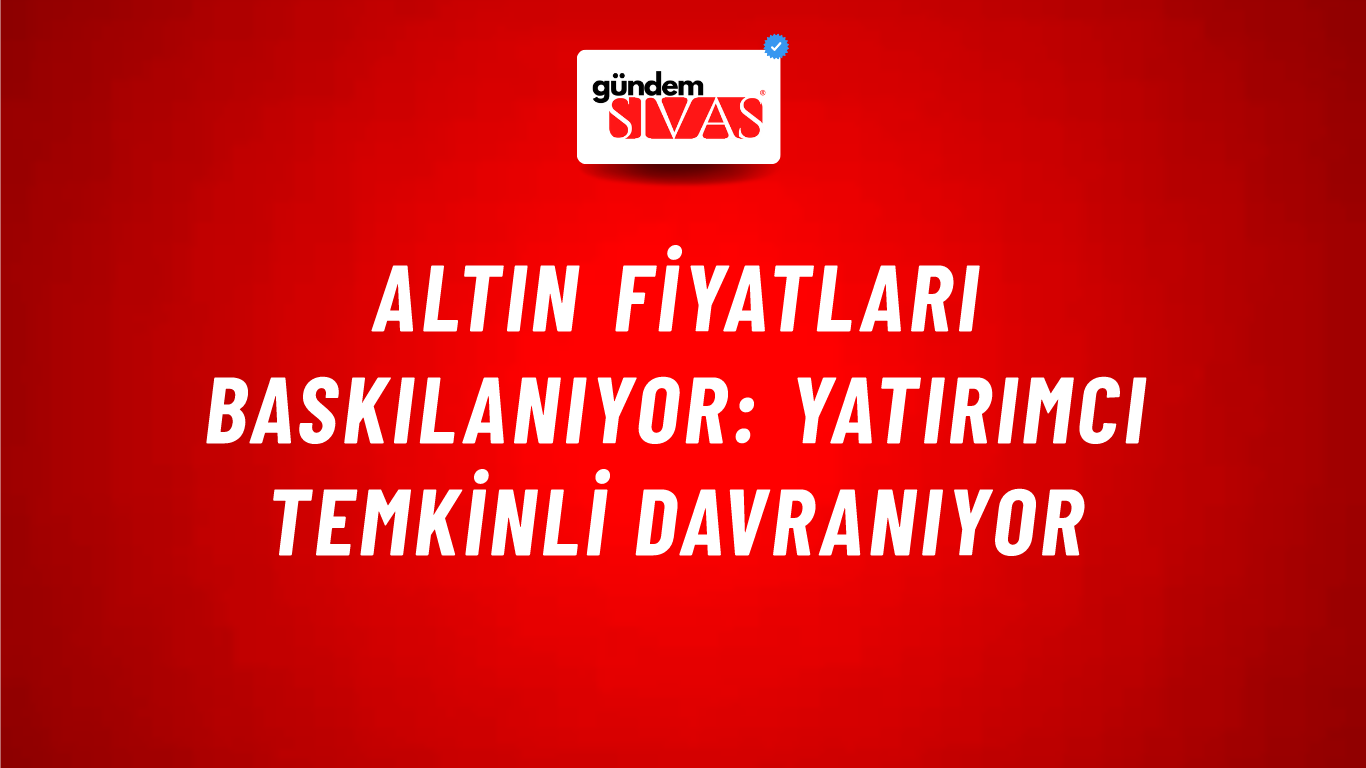 Altın fiyatları baskılanıyor: Yatırımcı temkinli davranıyor
