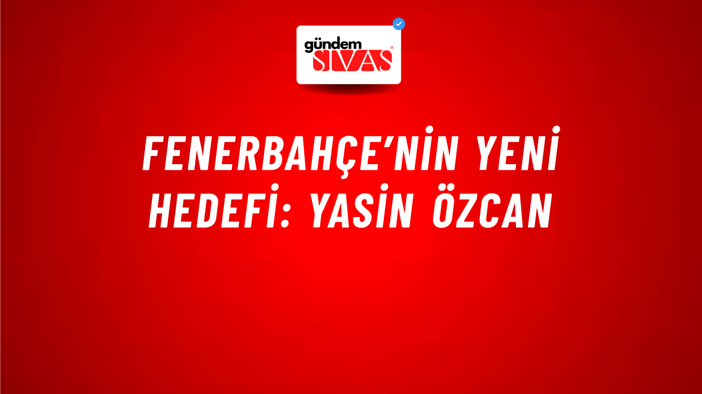Fenerbahçe’nin yeni hedefi: Yasin Özcan