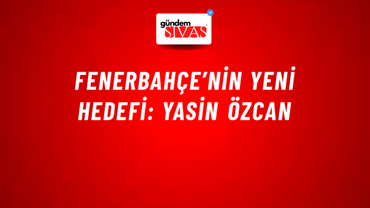 Fenerbahçe’nin yeni hedefi: Yasin Özcan