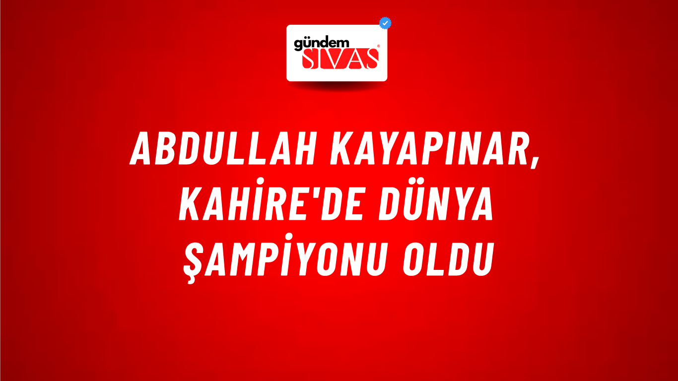 Abdullah Kayapınar, Kahire'de Dünya Şampiyonu Oldu