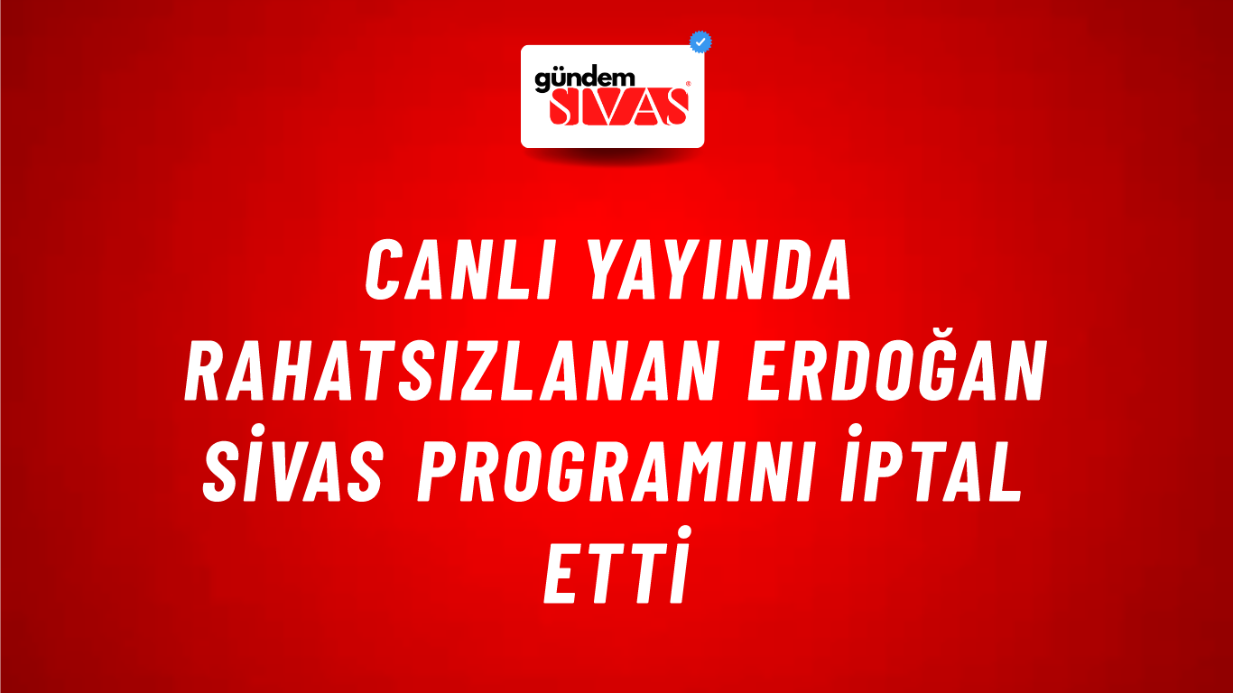Canlı Yayında Rahatsızlanan Erdoğan Sivas Programını İptal Etti
