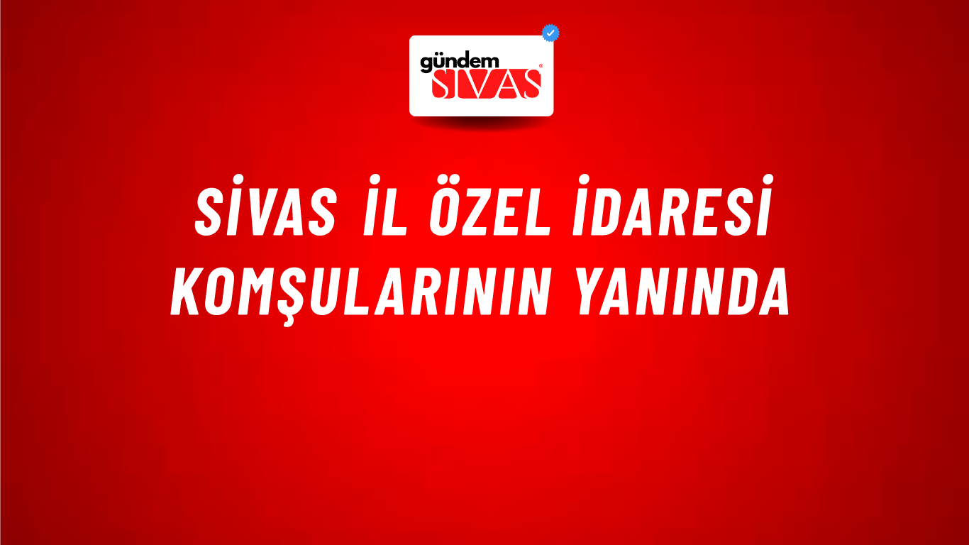 Sivas İl Özel İdaresi Komşularının Yanında