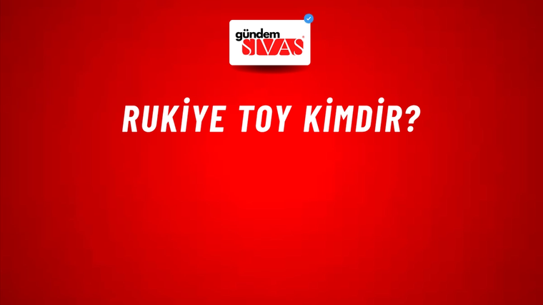Rukiye Toy kimdir?