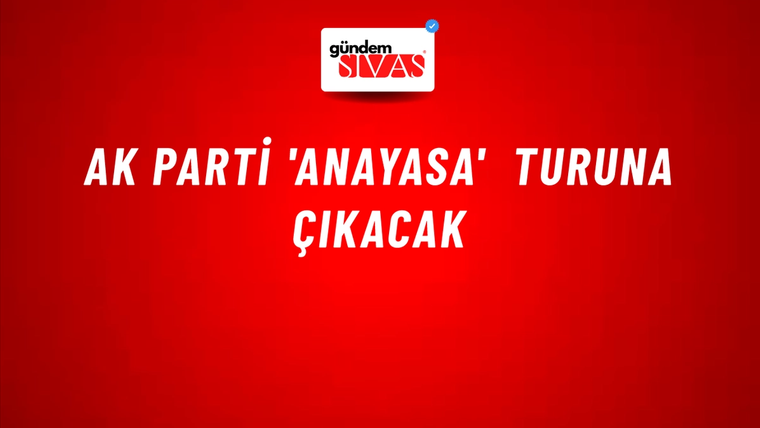 AK Parti 'Anayasa' turuna çıkacak