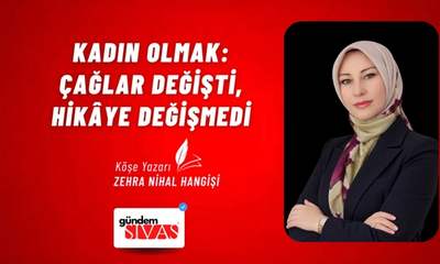 Kadın Olmak: Çağlar Değişti, Hikâye Değişmedi