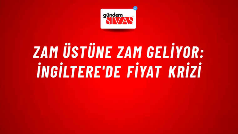 Zam üstüne zam geliyor: İngiltere'de fiyat krizi