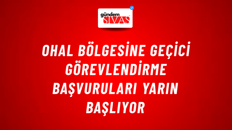 OHAL BÖLGESİNE GEÇİCİ GÖREVLENDİRME BAŞVURULARI YARIN BAŞLIYOR