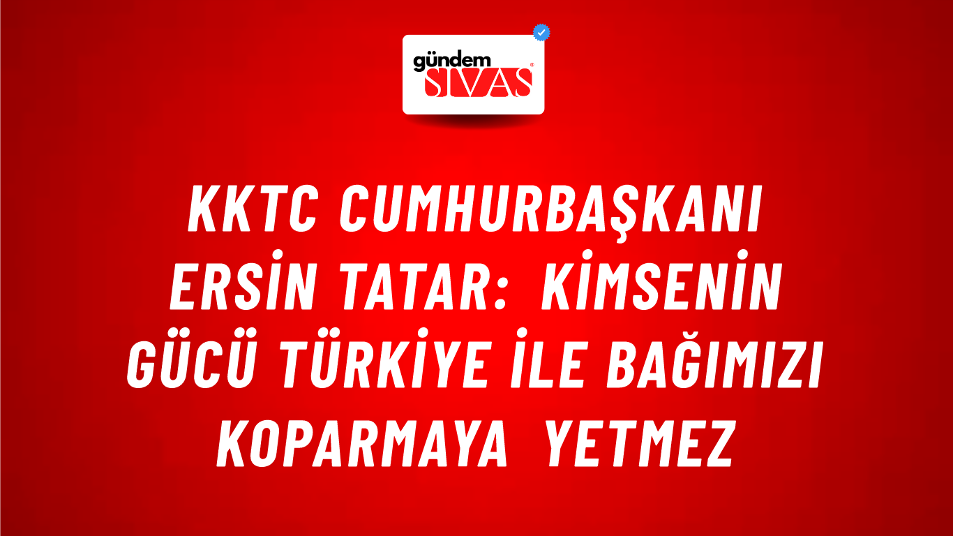 KKTC Cumhurbaşkanı Ersin Tatar: Kimsenin gücü Türkiye ile bağımızı koparmaya yetmez