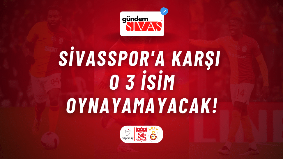 Sivasspor'a Karşı O 3 İsim Oynayamayacak!