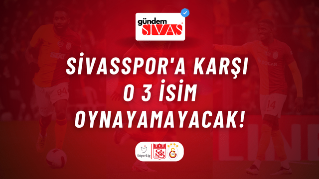 Sivasspor'a Karşı O 3 İsim Oynayamayacak!